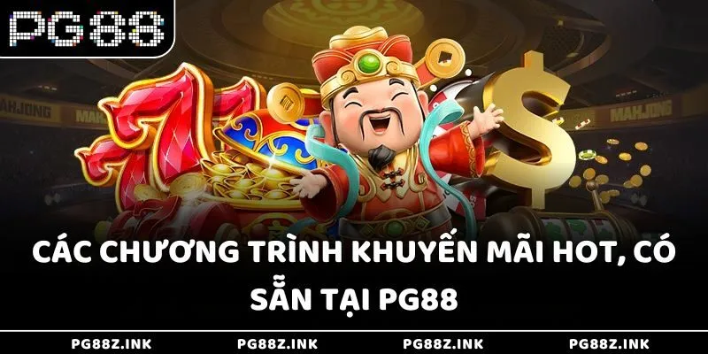 Các chương trình khuyến mãi hot, có sẵn tại PG88