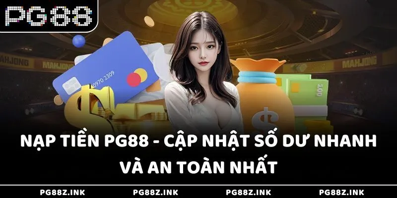 Nạp tiền PG88 - Cập nhật số dư nhanh và an toàn nhất