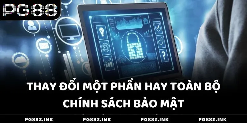 Thay đổi một phần hay toàn bộ chính sách bảo mật