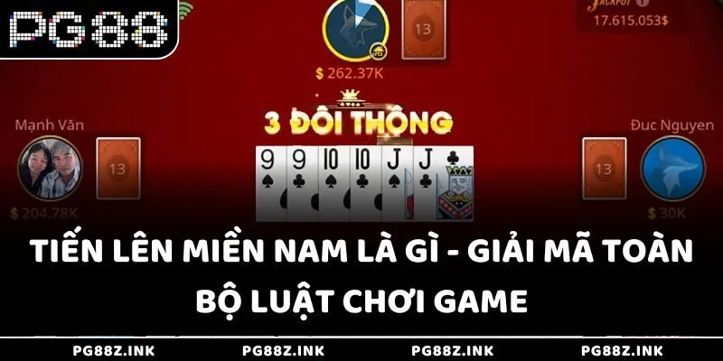 Tiến lên miền nam là gì - Giải mã toàn bộ luật chơi game